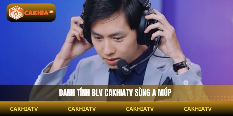 Danh tính BLV Cakhiatv Sùng A Múp