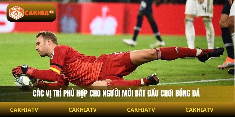 Các vị trí phù hợp cho người mới bắt đầu chơi bóng đá