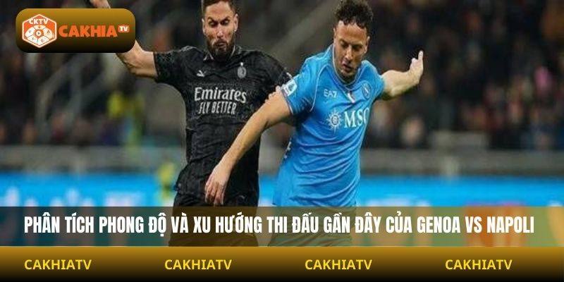 Phân tích phong độ và xu hướng thi đấu gần đây của Genoa vs Napoli
