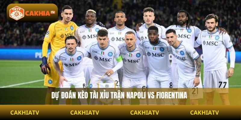 Dự đoán kèo tài xỉu trận Napoli vs Fiorentina